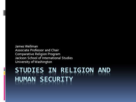 James Wellman Associate Professor and Chair Comparative Religion Program Jackson School of International Studies University of Washington.