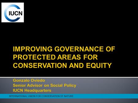 INTERNATIONAL UNION FOR CONSERVATION OF NATURE. 2 Implemented in 12 countries of Africa, Asia, Latin America and the Middle East, through IUCN regional.