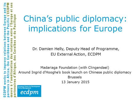 Dr. Damien Helly, Deputy Head of Programme, EU External Action, ECDPM Madariaga Foundation (with Clingendael) Around Ingrid d’Hooghe’s book launch on Chinese.