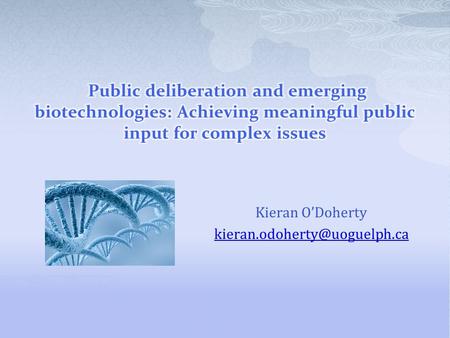 Kieran O’Doherty  Science changes our society  Science affects our everyday lives Cell phones; computers … Pharmaceuticals;