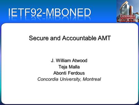 Secure and Accountable AMT. AMT is not secure  Possible for an intruder to force disconnection of an AMT Gateway  Just issue AMT Membership update Leave/Done.