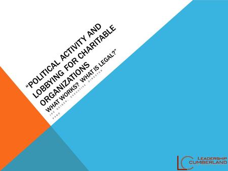 “POLITICAL ACTIVITY AND LOBBYING FOR CHARITABLE ORGANIZATIONS WHAT WORKS? WHAT IS LEGAL?” JOE GEIGER, EXECUTIVE DIRECTOR PANO.