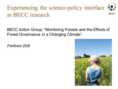 Experiencing the science-policy interface in BECC research BECC Action Group: “Monitoring Forests and the Effects of Forest Governance in a Changing Climate”