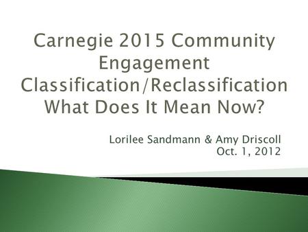 Lorilee Sandmann & Amy Driscoll Oct. 1, 2012. “Community Engagement describes the collaboration between higher education institutions and their larger.