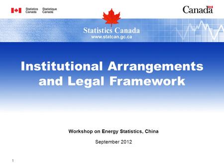 Workshop on Energy Statistics, China September 2012 Institutional Arrangements and Legal Framework 1.