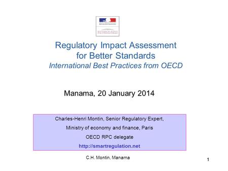 C.H. Montin, Manama 11 Manama, 20 January 2014 Regulatory Impact Assessment for Better Standards International Best Practices from OECD Charles-Henri Montin,