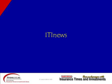 In association with: ITInews. In association with: ITInews live on 30 th July 2005 To serve –Consumers –Businessmen –Financial Advisors And the industry.