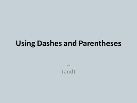 Using Dashes and Parentheses _ (and). Standard ELACC8L2: Demonstrate command of the conventions of standard English capitalization, punctuation, and spelling.