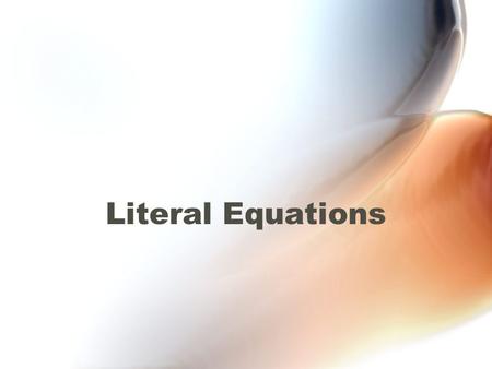 Literal Equations. Example 1 Formula relating distance, rate and time.. Identify what you want to get by itself! Since there is an r right next to the.