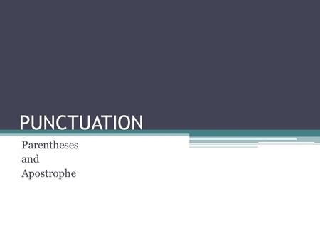 PUNCTUATION Parentheses and Apostrophe. Parentheses A sentence interruption A way to tuck related information within a longer sentence. The information.