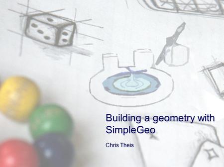 C. Theis, CERNSimpleGeo example1 Chris Theis Building a geometry with SimpleGeo.