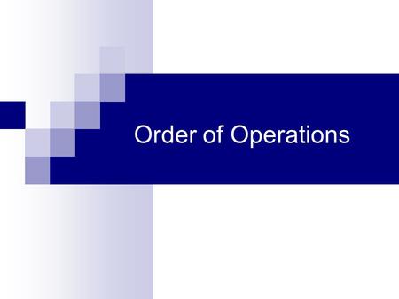 Order of Operations. Children should be led to make their own investigations, and to draw upon their own inferences. They should be told as little as.