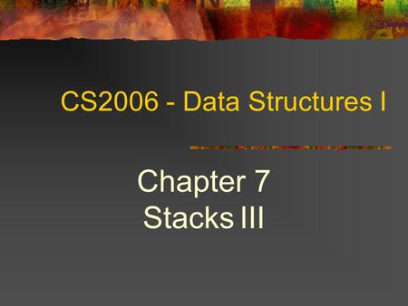 COSC 2006 Chapter 7 Stacks III