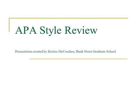 APA Style Review Presentation created by Kristin McCracken, Bank Street Graduate School.