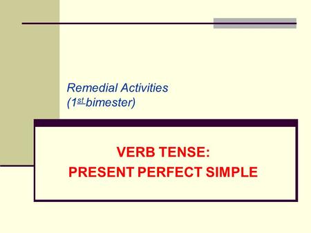 VERB TENSE: PRESENT PERFECT SIMPLE