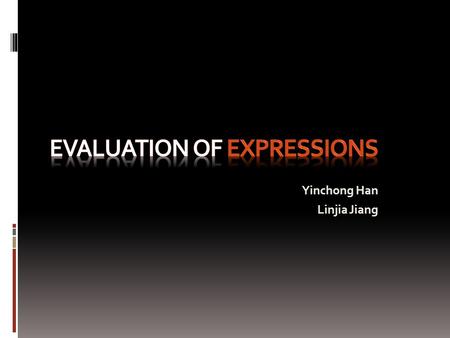 Yinchong Han Linjia Jiang. Introduction There are three forms of expressions which are prefix, infix and postfix notation. The project will evaluate infix.