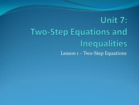 Unit 7: Two-Step Equations and Inequalities