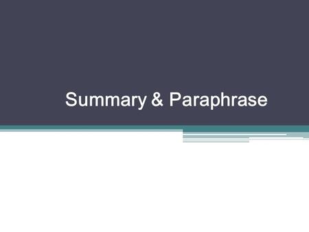 Summary & Paraphrase. You should be able to: Select main ideas and supporting details. Paraphrase from given details. Write coherently in your own words.