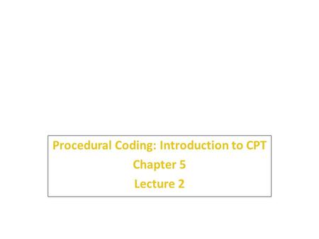 Procedural Coding: Introduction to CPT Chapter 5 Lecture 2