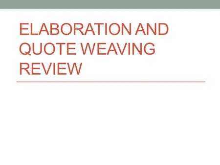 ELABORATION AND QUOTE WEAVING REVIEW. Choosing Detail Original: The narrator says,“Then we crossed a wide plain, and there was a big river off on the.