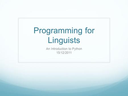 Programming for Linguists An Introduction to Python 15/12/2011.