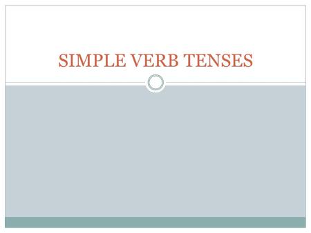 SIMPLE VERB TENSES.