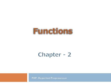 Outline What Is Function ? Create Function Call Function Parameters Functions Function Returning Values PHP Variable Scopes Passing by Reference Vs Value.