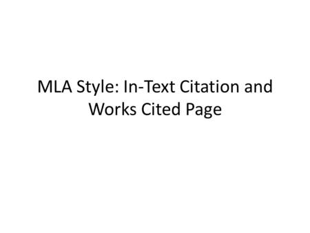 MLA Style: In-Text Citation and Works Cited Page.