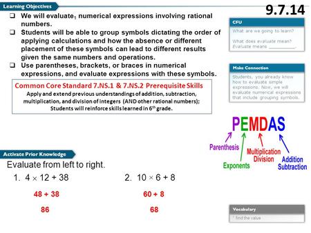 What are we going to learn? What does evaluate mean? Evaluate means __________. CFU Students, you already know how to evaluate simple expressions. Now,