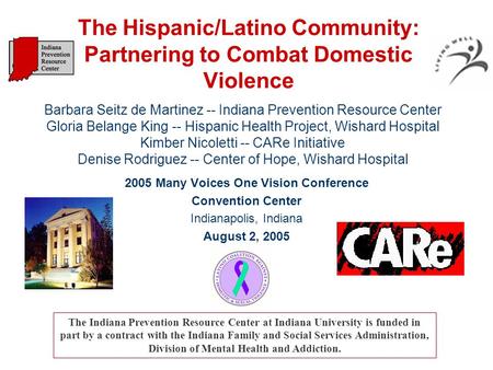 The Hispanic/Latino Community: Partnering to Combat Domestic Violence 2005 Many Voices One Vision Conference Convention Center Indianapolis, Indiana August.