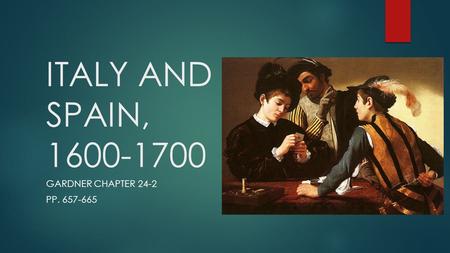 ITALY AND SPAIN, 1600-1700 GARDNER CHAPTER 24-2 PP. 657-665.