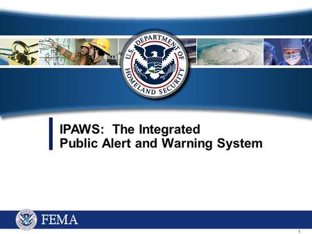 1 IPAWS: The Integrated Public Alert and Warning System.