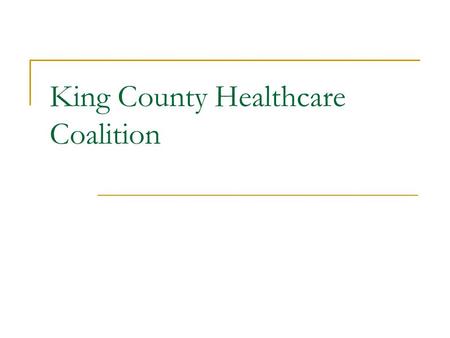 King County Healthcare Coalition. Agenda Public Health Perspective  Emergency Management  Public Health - Coalition Partnership Healthcare Coalition.