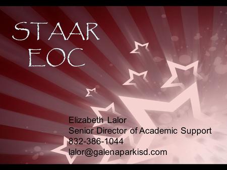 STAAR EOC Elizabeth Lalor Senior Director of Academic Support 832-386-1044