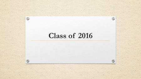 Class of 2016. Course Requirements 4 English Pass 10 th Grade FCAT Reading or ACT/SAT concordant 4 Mathematics Pass Algebra 1 EOC to earn course credit.