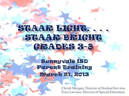 Sunnyvale ISD Parent Training March 21, 2013 Christi Morgan, Director of Student Services Erica Lawless, Director of Special Education.