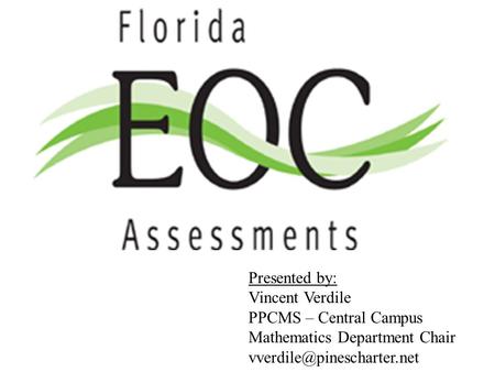 Presented by: Vincent Verdile PPCMS – Central Campus Mathematics Department Chair