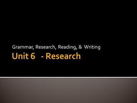 Grammar, Research, Reading, & Writing.  Sentence Corrections 6.2, 6.2, 6.3 –  _____ April 26, May 10, May 23  Reading Journal 6.1, 6.2  _______ May.