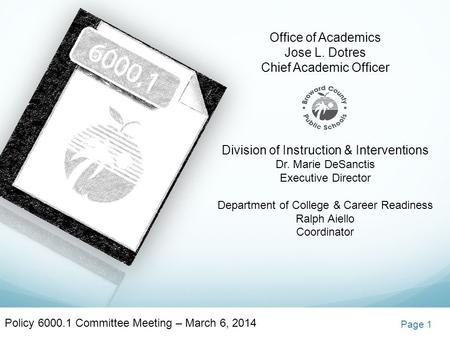 Policy 6000.1 Committee Meeting – March 6, 2014 Office of Academics Jose L. Dotres Chief Academic Officer Division of Instruction & Interventions Dr. Marie.