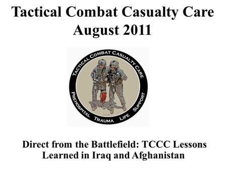 Tactical Combat Casualty Care August 2011