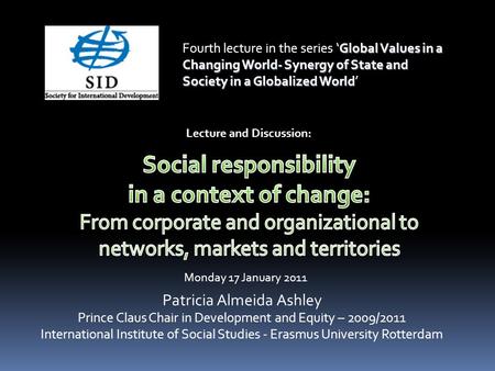 Patricia Almeida Ashley Prince Claus Chair in Development and Equity – 2009/2011 International Institute of Social Studies - Erasmus University Rotterdam.