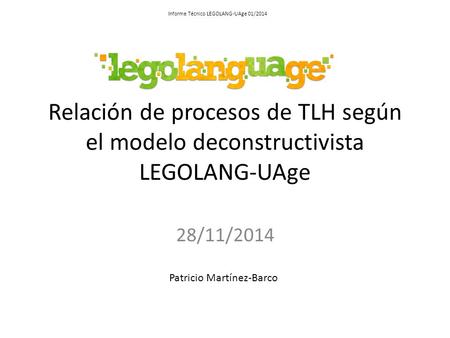 Relación de procesos de TLH según el modelo deconstructivista LEGOLANG-UAge 28/11/2014 Patricio Martínez-Barco Informe Técnico LEGOLANG-UAge 01/2014.