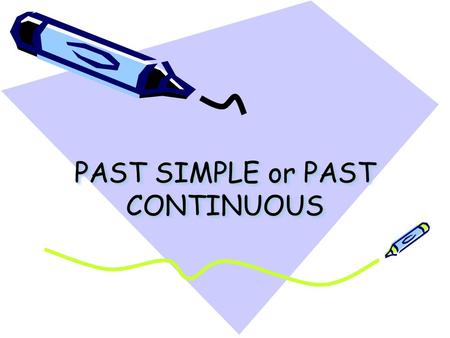 PAST SIMPLE or PAST CONTINUOUS. PAST SIMPLE Los verbos irregulares pueden ser: –REGULARES: I played tennis yesterday. –IRREGULARES (segunda columna de.