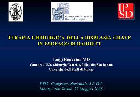 Luigi Bonavina,MD Cattedra e U.O. Chirurgia Generale, Policlinico San Donato Università degli Studi di Milano XXIV Congresso Nazionale A.C.O.I. Montecatini.