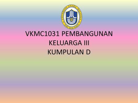 VKMC1031 PEMBANGUNAN KELUARGA III KUMPULAN D. E M S O I A N K A.