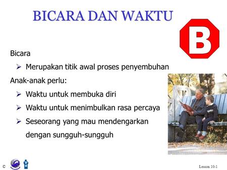 BICARA DAN WAKTU Bicara MMerupakan titik awal proses penyembuhan Anak-anak perlu: WWaktu untuk membuka diri WWaktu untuk menimbulkan rasa percaya.