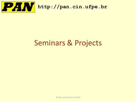 Seminars & Projects  © Marcelo d’Amorim 2010.