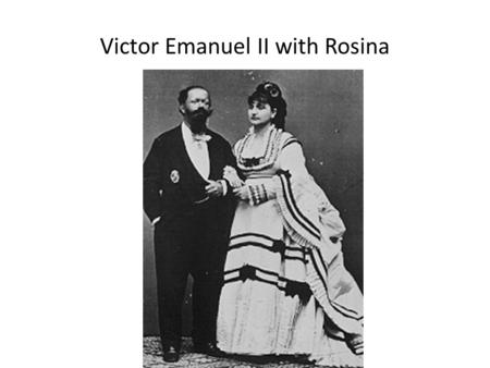 Victor Emanuel II with Rosina