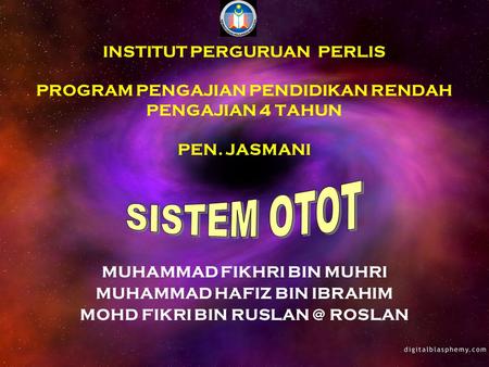 INSTITUT PERGURUAN PERLIS PROGRAM PENGAJIAN PENDIDIKAN RENDAH PENGAJIAN 4 TAHUN PEN. JASMANI MUHAMMAD FIKHRI BIN MUHRI MUHAMMAD HAFIZ BIN IBRAHIM MOHD.