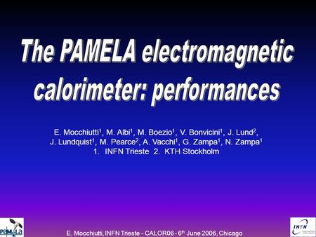 E. Mocchiutti, INFN Trieste - CALOR06 - 6 th June 2006, Chicago E. Mocchiutti 1, M. Albi 1, M. Boezio 1, V. Bonvicini 1, J. Lund 2, J. Lundquist 1, M.